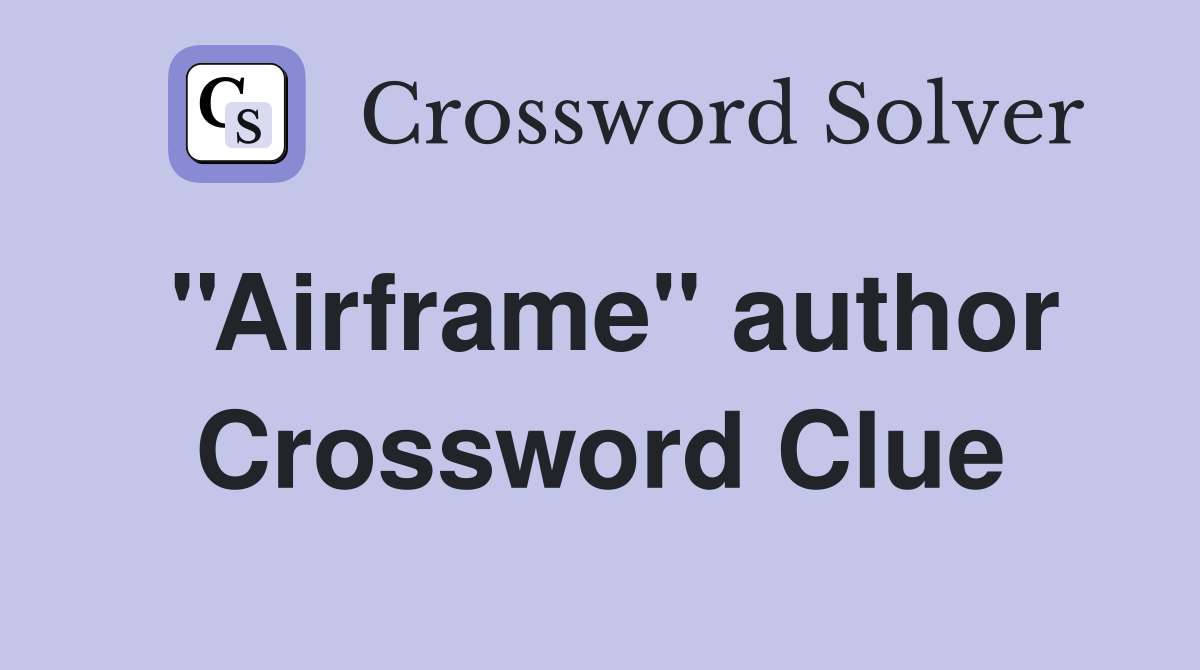 ''Airframe'' author Crossword Clue Answers Crossword Solver